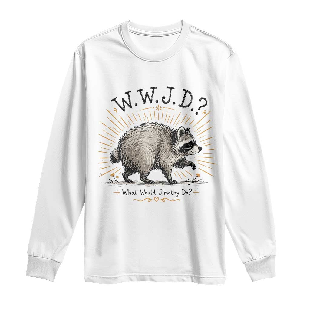 What Would Jimothy Do WWJD Funny Parody Long Sleeve Shirt Viral Seattle Raccoon Meme Feral Legend Humor