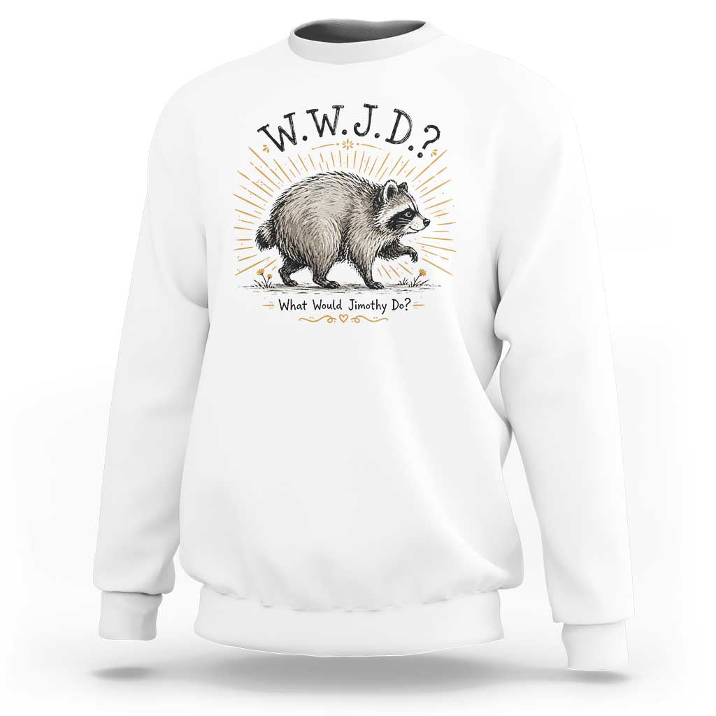 What Would Jimothy Do WWJD Funny Parody Sweatshirt Viral Seattle Raccoon Meme Feral Legend Humor