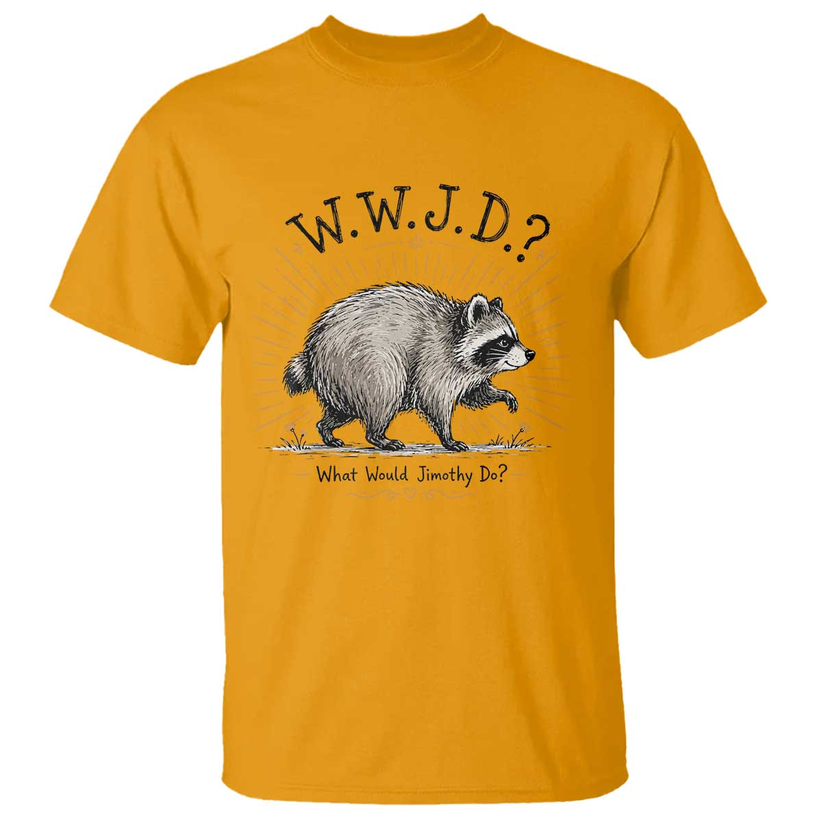 What Would Jimothy Do WWJD Funny Parody T Shirt Viral Seattle Raccoon Meme Feral Legend Humor