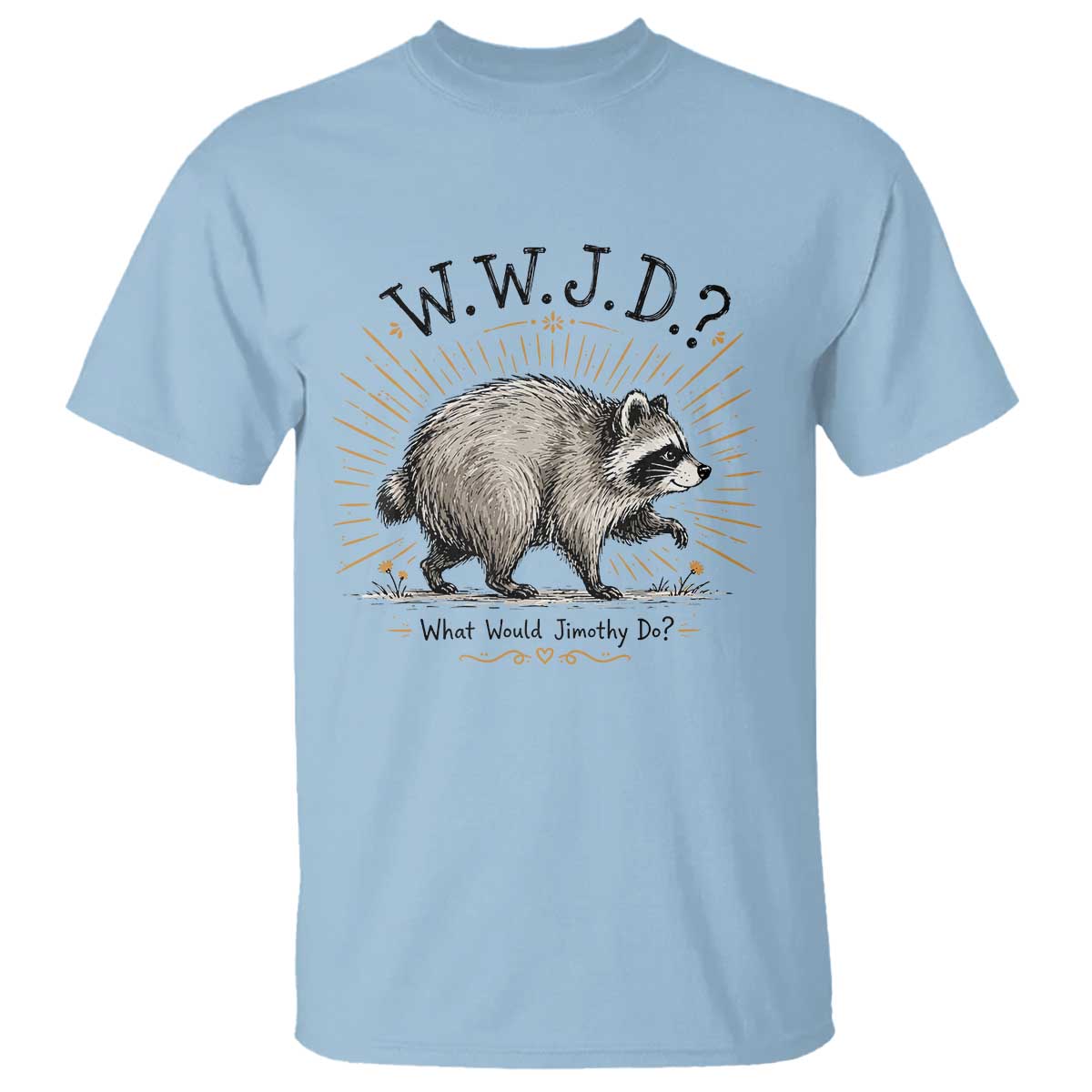 What Would Jimothy Do WWJD Funny Parody T Shirt Viral Seattle Raccoon Meme Feral Legend Humor