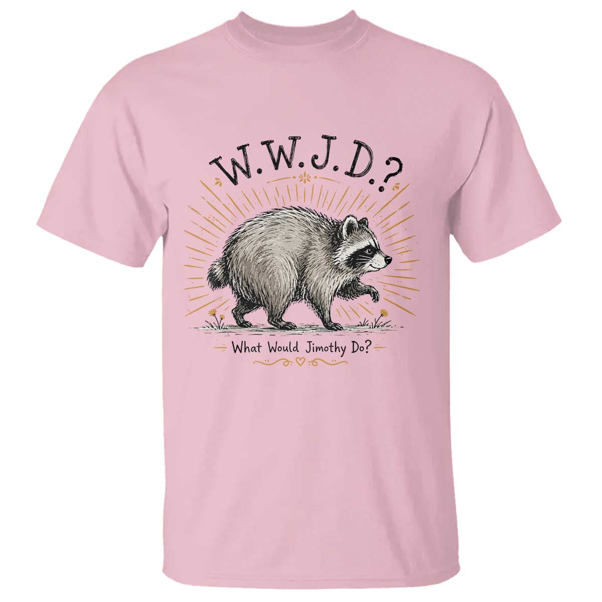 What Would Jimothy Do WWJD Funny Parody T Shirt Viral Seattle Raccoon Meme Feral Legend Humor