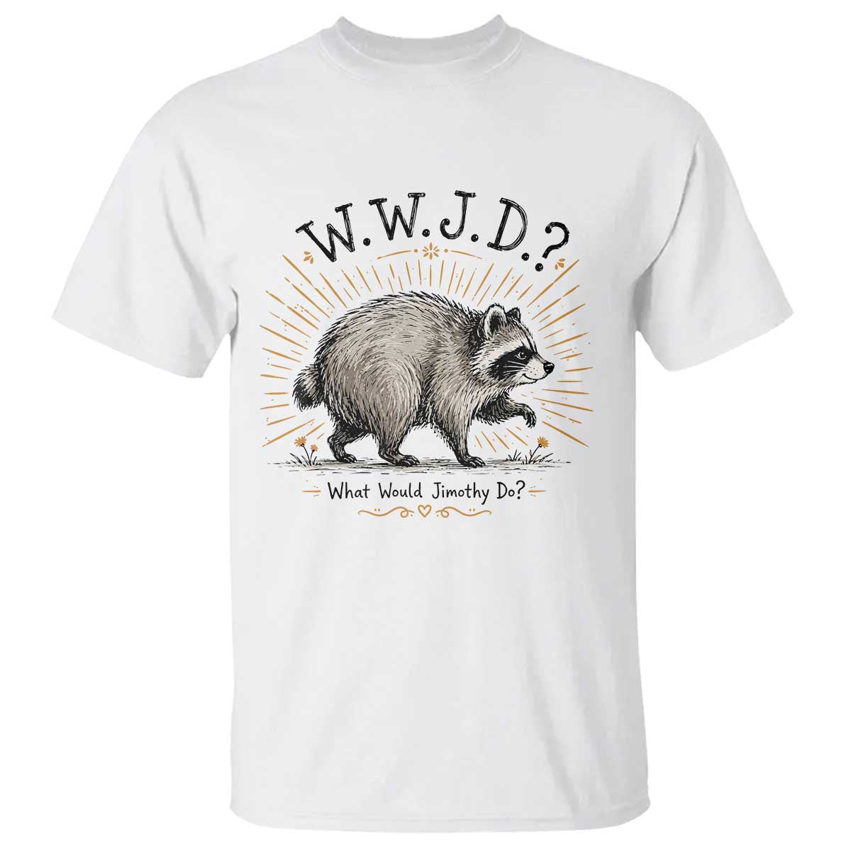 What Would Jimothy Do WWJD Funny Parody T Shirt Viral Seattle Raccoon Meme Feral Legend Humor