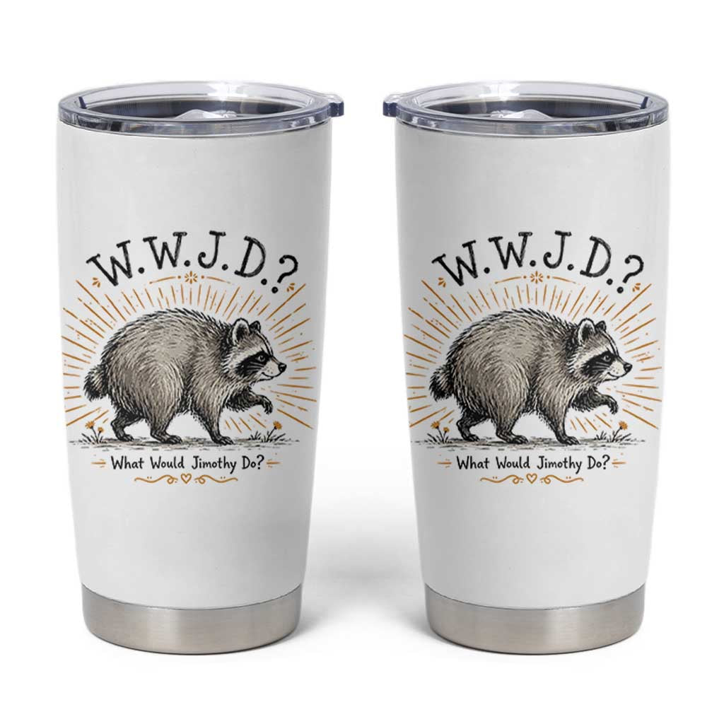 What Would Jimothy Do WWJD Funny Parody Tumbler Cup Viral Seattle Raccoon Meme Feral Legend Humor