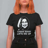Cherie Berry Lifts Me Up T Shirt For Women Elevator Tribute Funny NC Meme - Wonder Print Shop