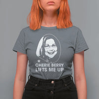 Cherie Berry Lifts Me Up T Shirt For Women Elevator Tribute Funny NC Meme - Wonder Print Shop