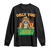 Only You Can Prevent Dumpster Fires Funny Raccoon Long Sleeve Shirt Sarcastic Chaos Humor Holiday Gag Gift - Wonder Print Shop