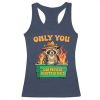 Only You Can Prevent Dumpster Fires Funny Raccoon Racerback Tank Top Sarcastic Chaos Humor Holiday Gag Gift - Wonder Print Shop