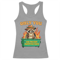 Only You Can Prevent Dumpster Fires Funny Raccoon Racerback Tank Top Sarcastic Chaos Humor Holiday Gag Gift - Wonder Print Shop