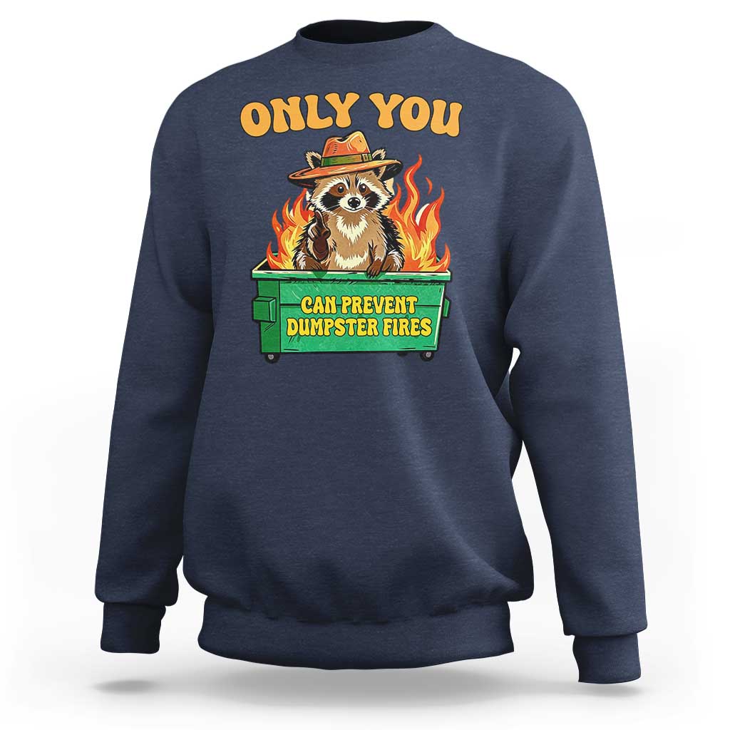 Only You Can Prevent Dumpster Fires Funny Raccoon Sweatshirt Sarcastic Chaos Humor Holiday Gag Gift - Wonder Print Shop