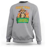 Only You Can Prevent Dumpster Fires Funny Raccoon Sweatshirt Sarcastic Chaos Humor Holiday Gag Gift - Wonder Print Shop