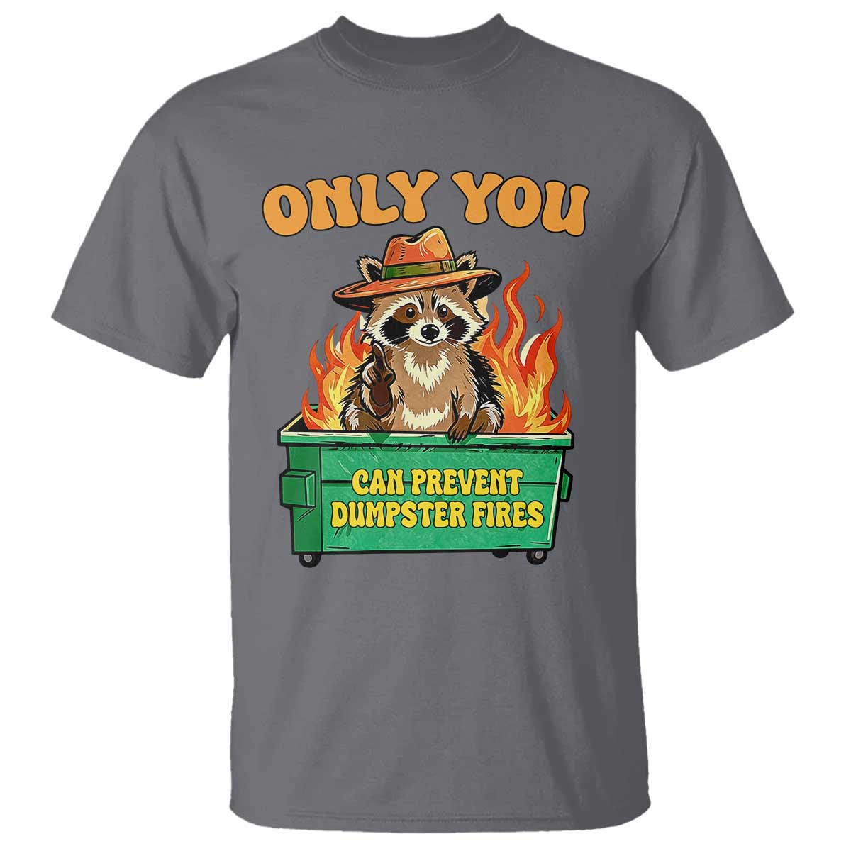 Only You Can Prevent Dumpster Fires Funny Raccoon T Shirt Sarcastic Chaos Humor Holiday Gag Gift - Wonder Print Shop