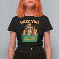 Only You Can Prevent Dumpster Fires Funny Raccoon T Shirt For Women Sarcastic Chaos Humor Holiday Gag Gift - Wonder Print Shop