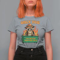 Only You Can Prevent Dumpster Fires Funny Raccoon T Shirt For Women Sarcastic Chaos Humor Holiday Gag Gift - Wonder Print Shop