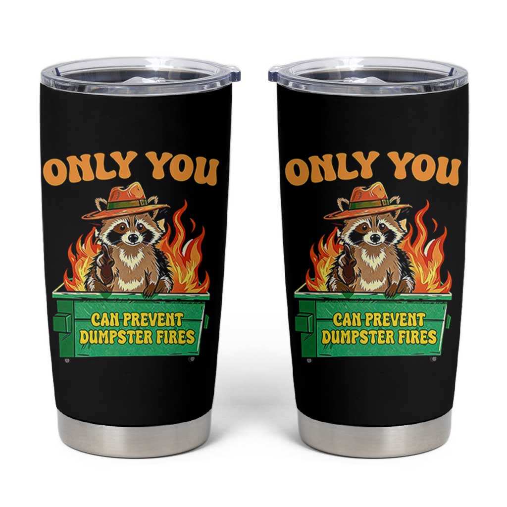 Only You Can Prevent Dumpster Fires Funny Raccoon Tumbler Cup Sarcastic Chaos Humor Holiday Gag Gift - undefined