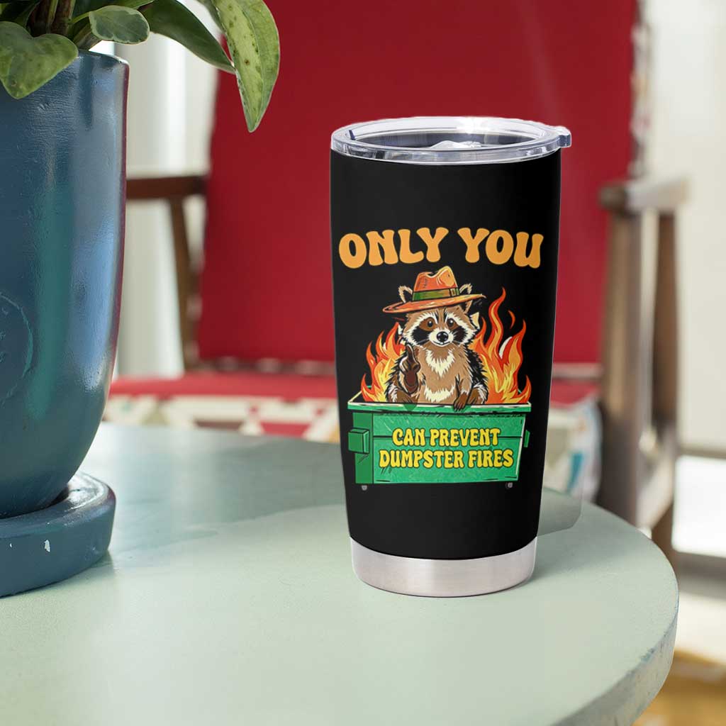 Only You Can Prevent Dumpster Fires Funny Raccoon Tumbler Cup Sarcastic Chaos Humor Holiday Gag Gift - undefined