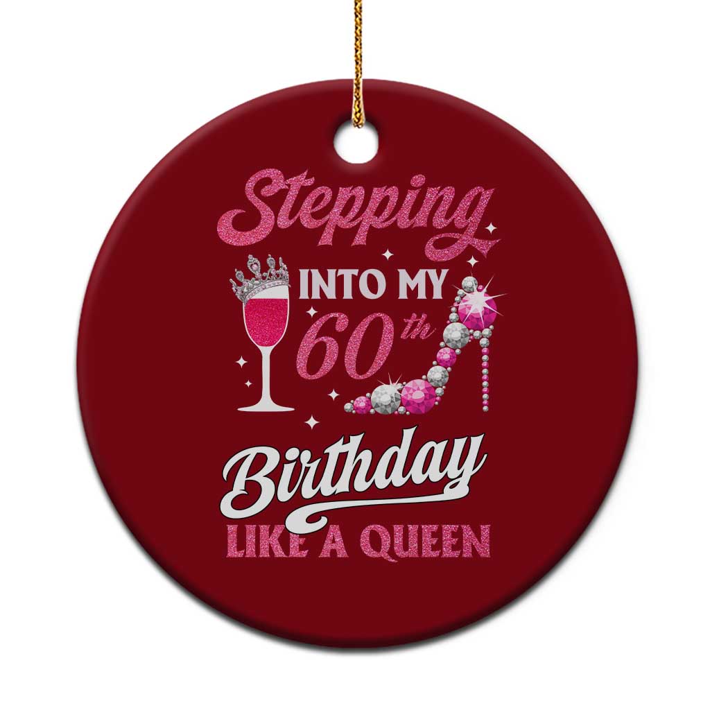 Stepping Into My 60th Birthday Ceramic Ornament Like A Queen Pink Wine Glass - Wonder Print Shop