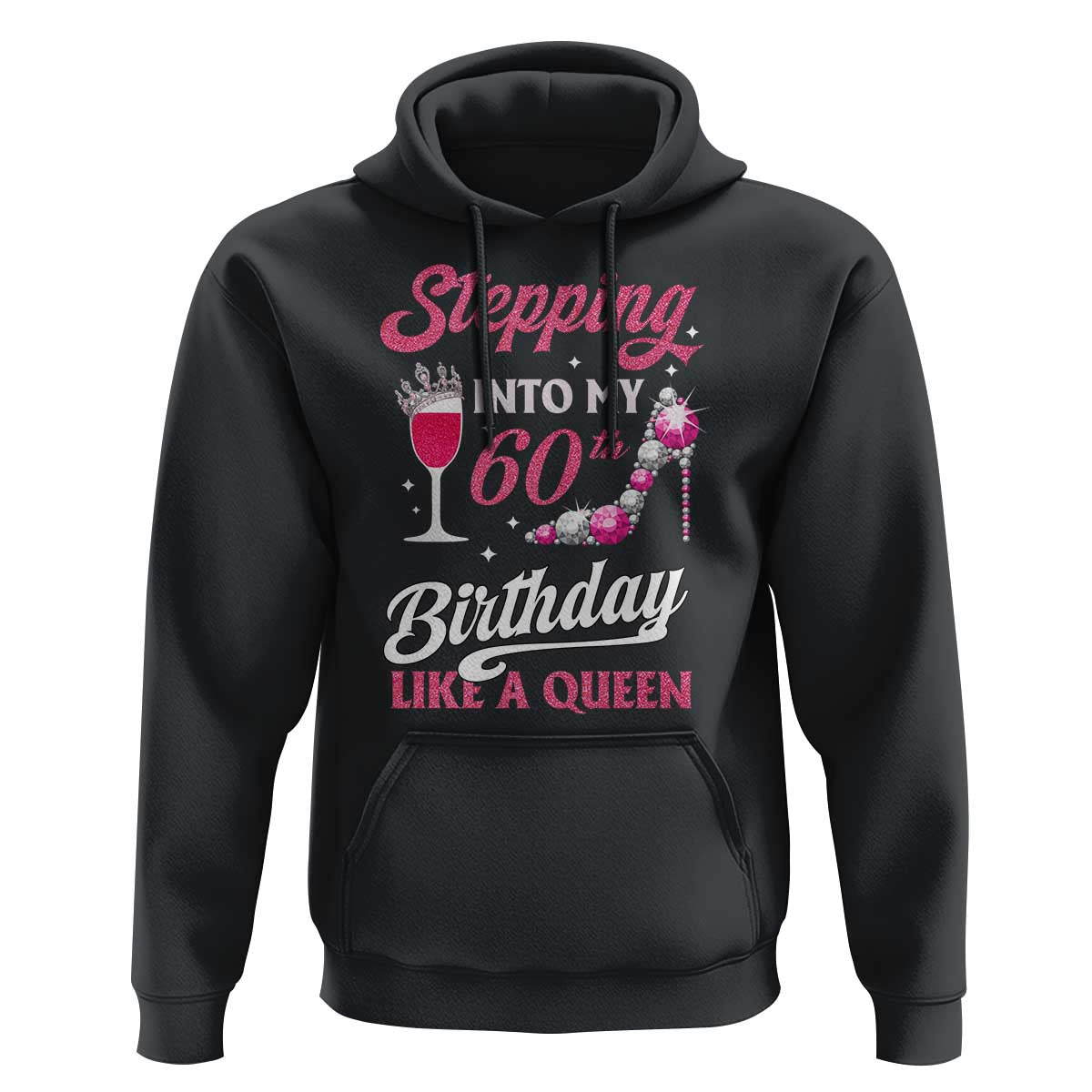 Stepping Into My 60th Birthday Hoodie Like A Queen Pink Wine Glass