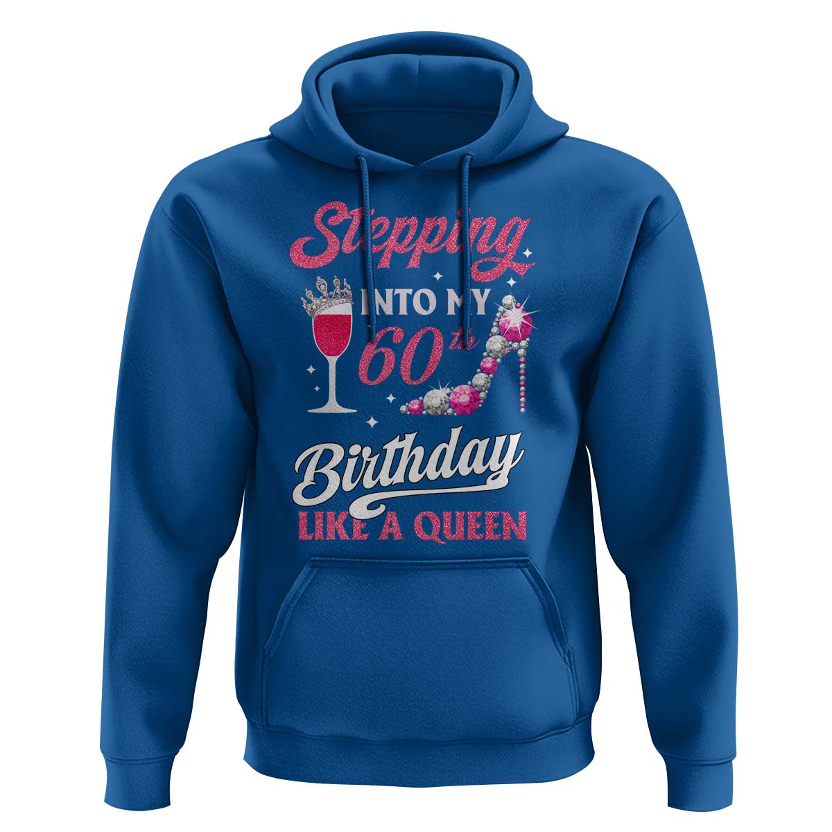 Stepping Into My 60th Birthday Hoodie Like A Queen Pink Wine Glass