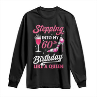 Stepping Into My 60th Birthday Long Sleeve Shirt Like A Queen Pink Wine Glass
