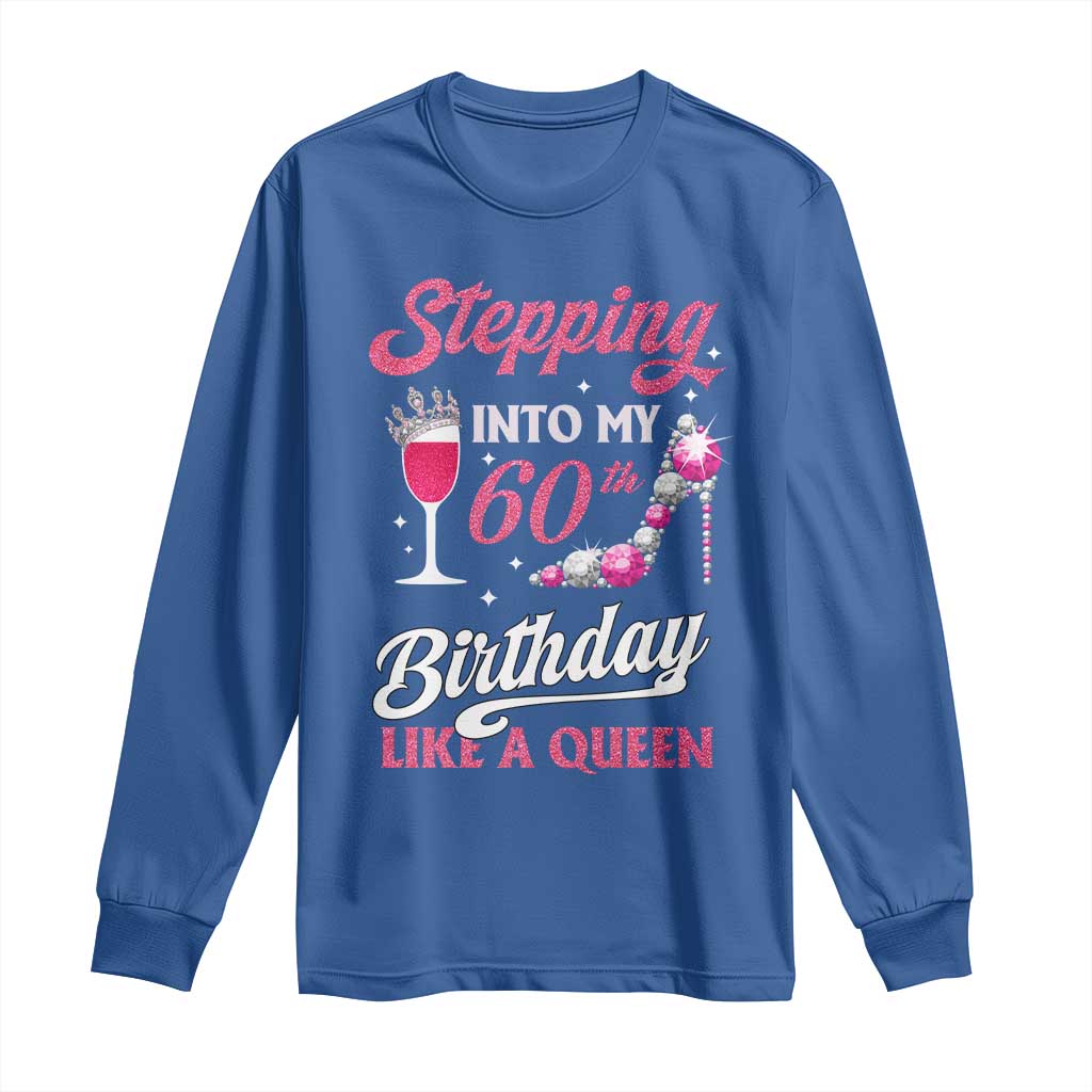Stepping Into My 60th Birthday Long Sleeve Shirt Like A Queen Pink Wine Glass