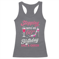Stepping Into My 60th Birthday Racerback Tank Top Like A Queen Pink Wine Glass
