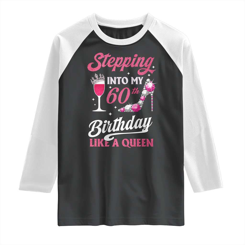 Stepping Into My 60th Birthday Raglan Shirt Like A Queen Pink Wine Glass