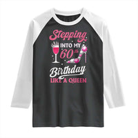 Stepping Into My 60th Birthday Raglan Shirt Like A Queen Pink Wine Glass