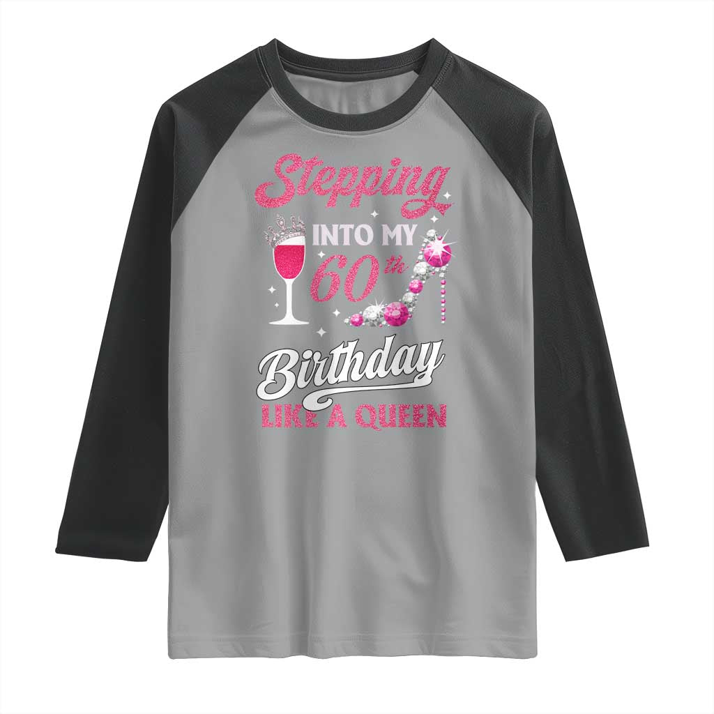 Stepping Into My 60th Birthday Raglan Shirt Like A Queen Pink Wine Glass