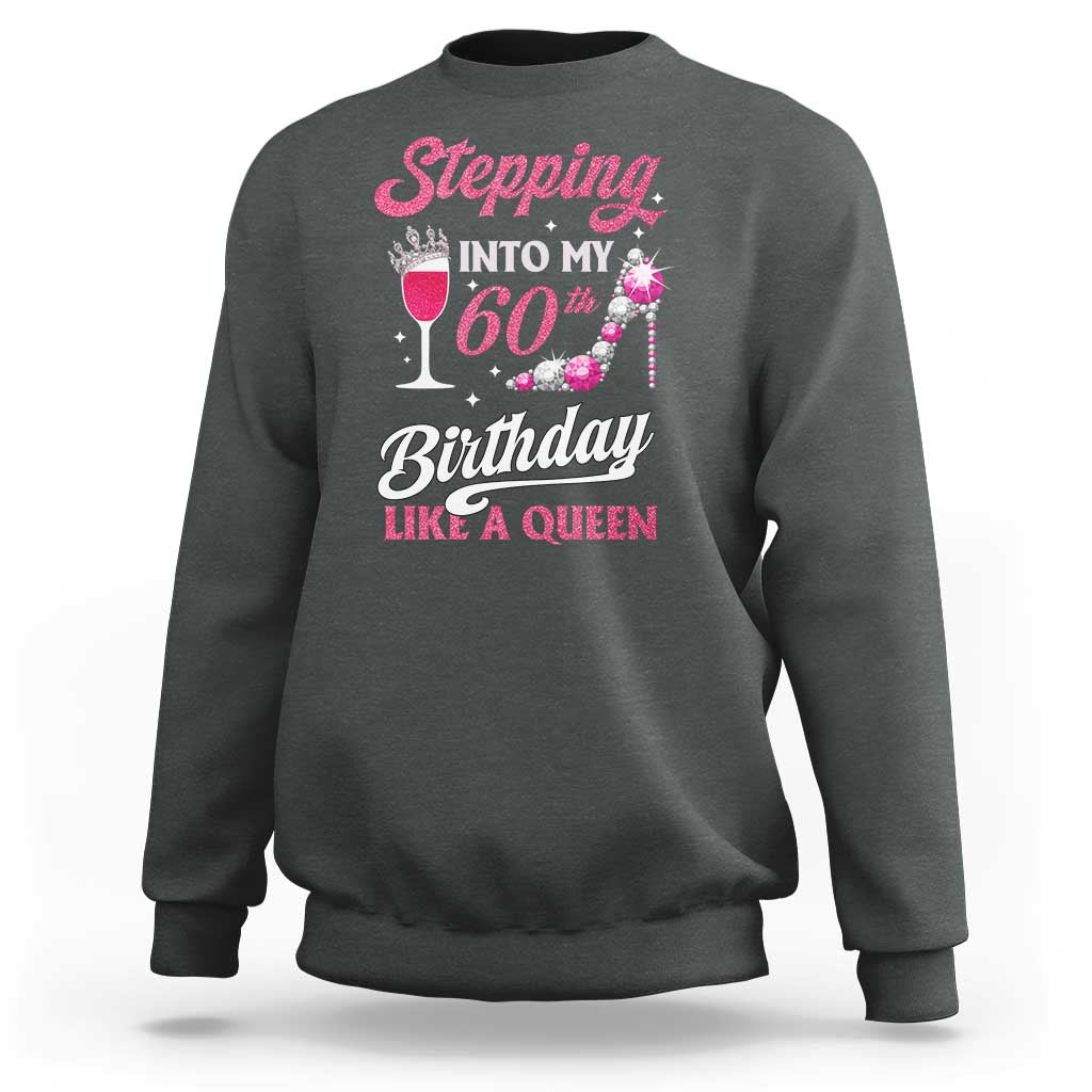 Stepping Into My 60th Birthday Sweatshirt Like A Queen Pink Wine Glass
