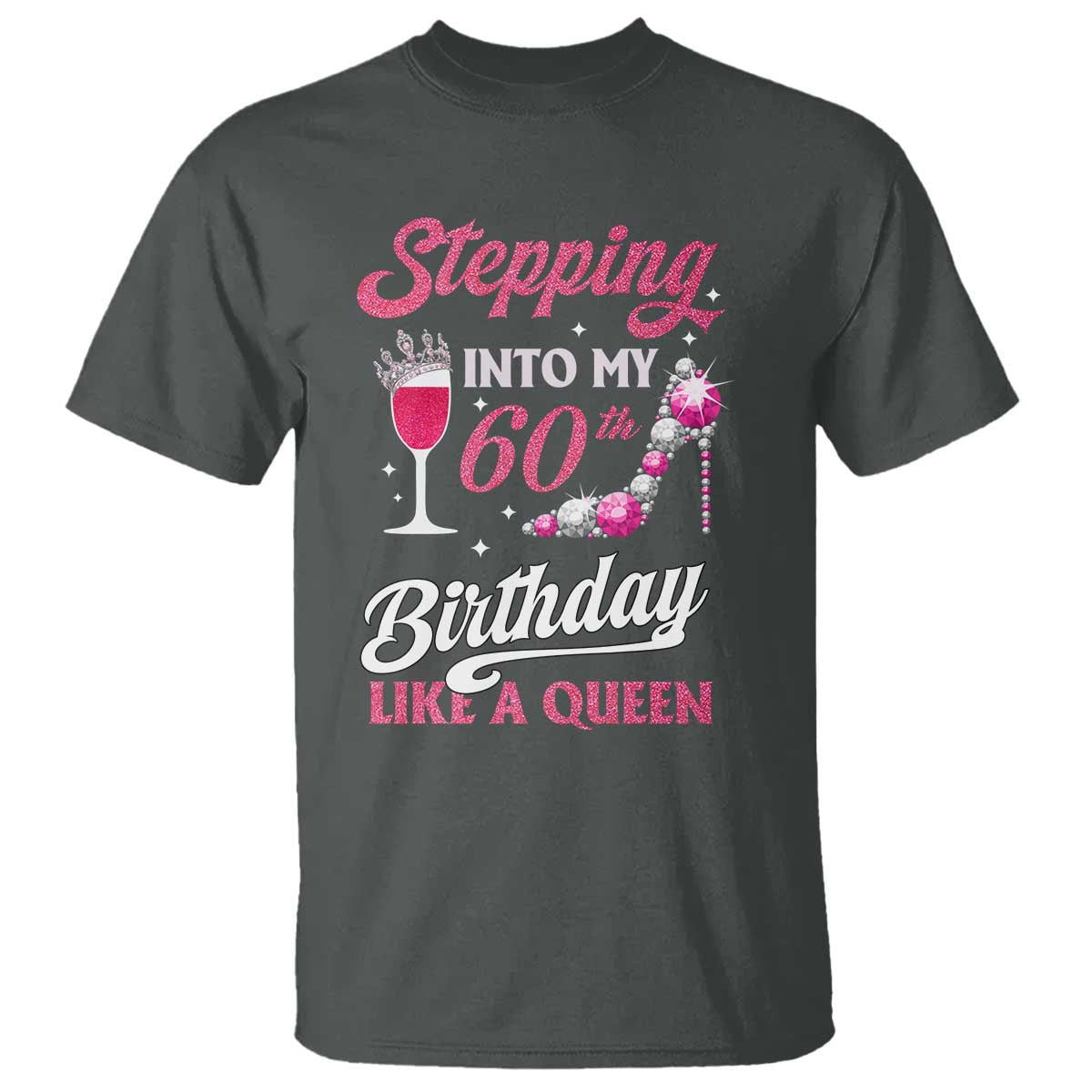 Stepping Into My 60th Birthday T Shirt Like A Queen Pink Wine Glass