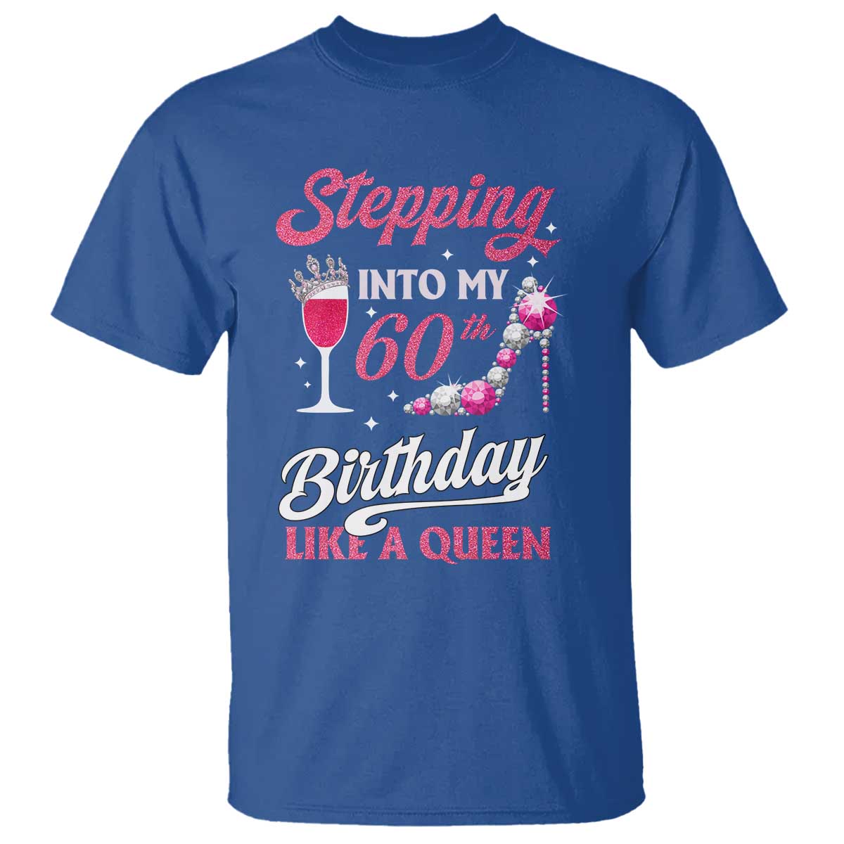 Stepping Into My 60th Birthday T Shirt Like A Queen Pink Wine Glass