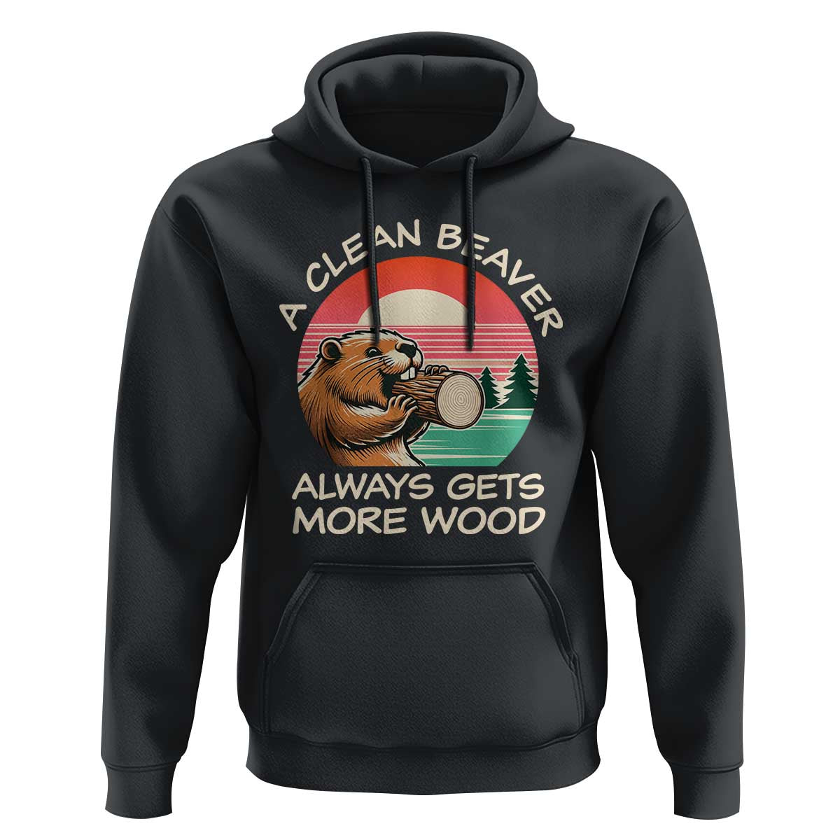 Funny Beaver Joke Hoodie A Clean Beaver Always Gets More Wood Adult Humor