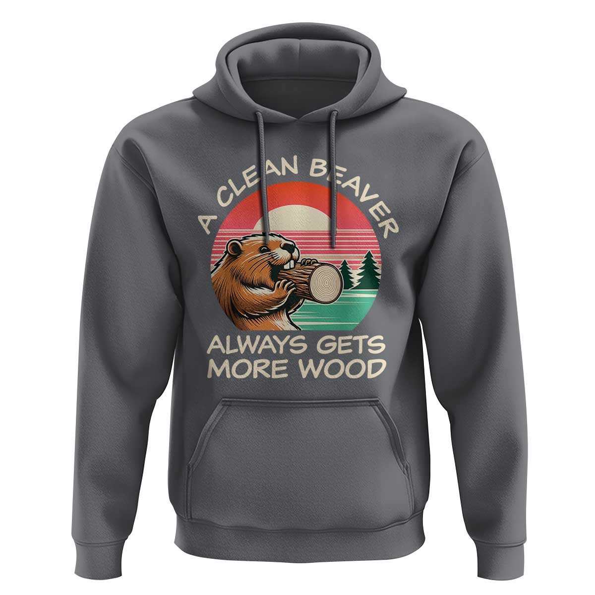 Funny Beaver Joke Hoodie A Clean Beaver Always Gets More Wood Adult Humor