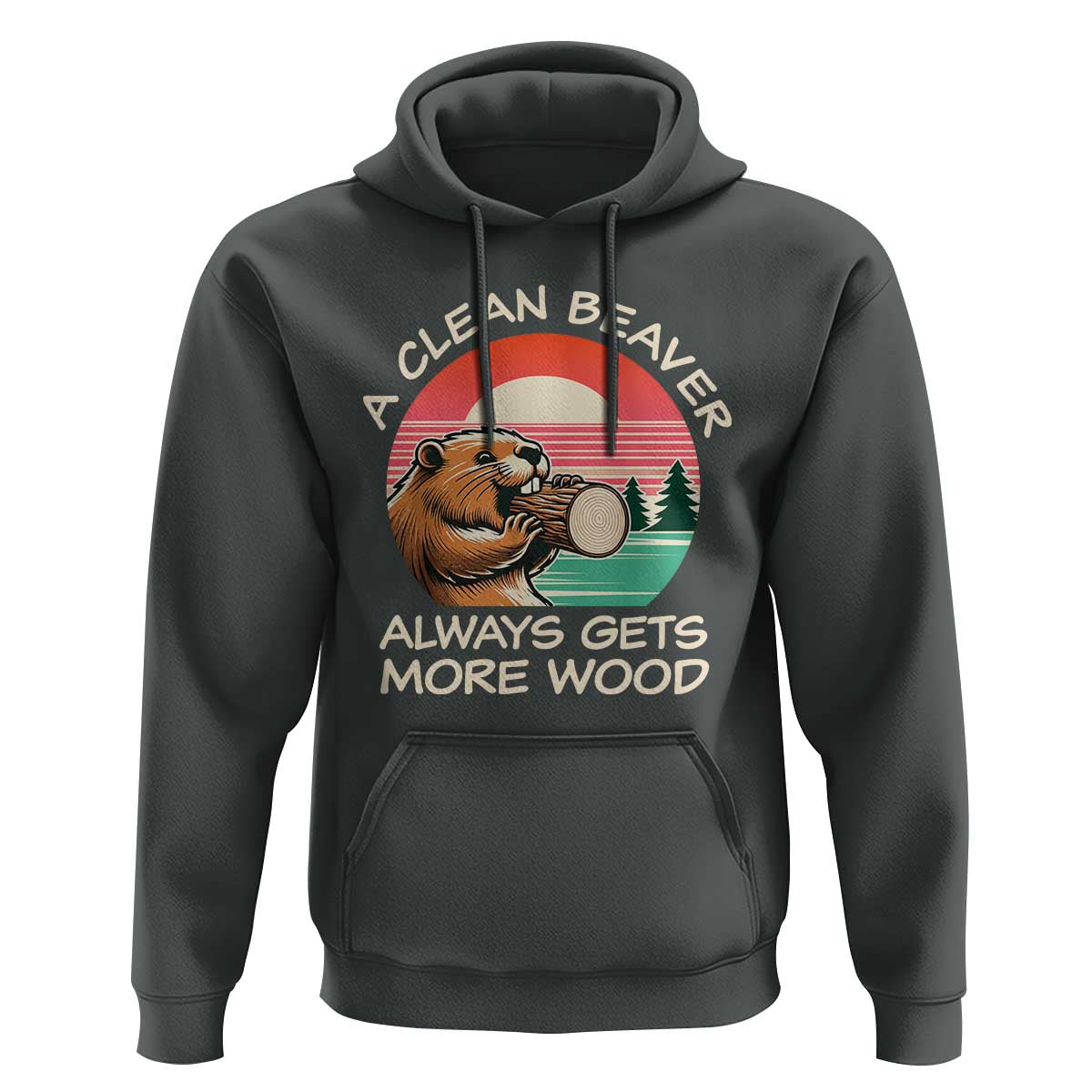 Funny Beaver Joke Hoodie A Clean Beaver Always Gets More Wood Adult Humor