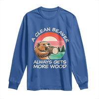Funny Beaver Joke Long Sleeve Shirt A Clean Beaver Always Gets More Wood Adult Humor