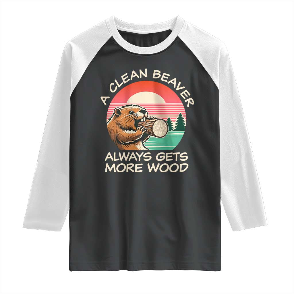 Funny Beaver Joke Raglan Shirt A Clean Beaver Always Gets More Wood Adult Humor