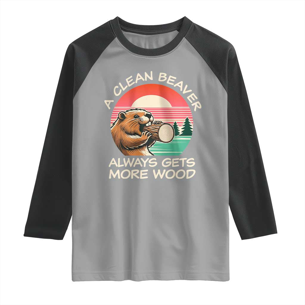 Funny Beaver Joke Raglan Shirt A Clean Beaver Always Gets More Wood Adult Humor