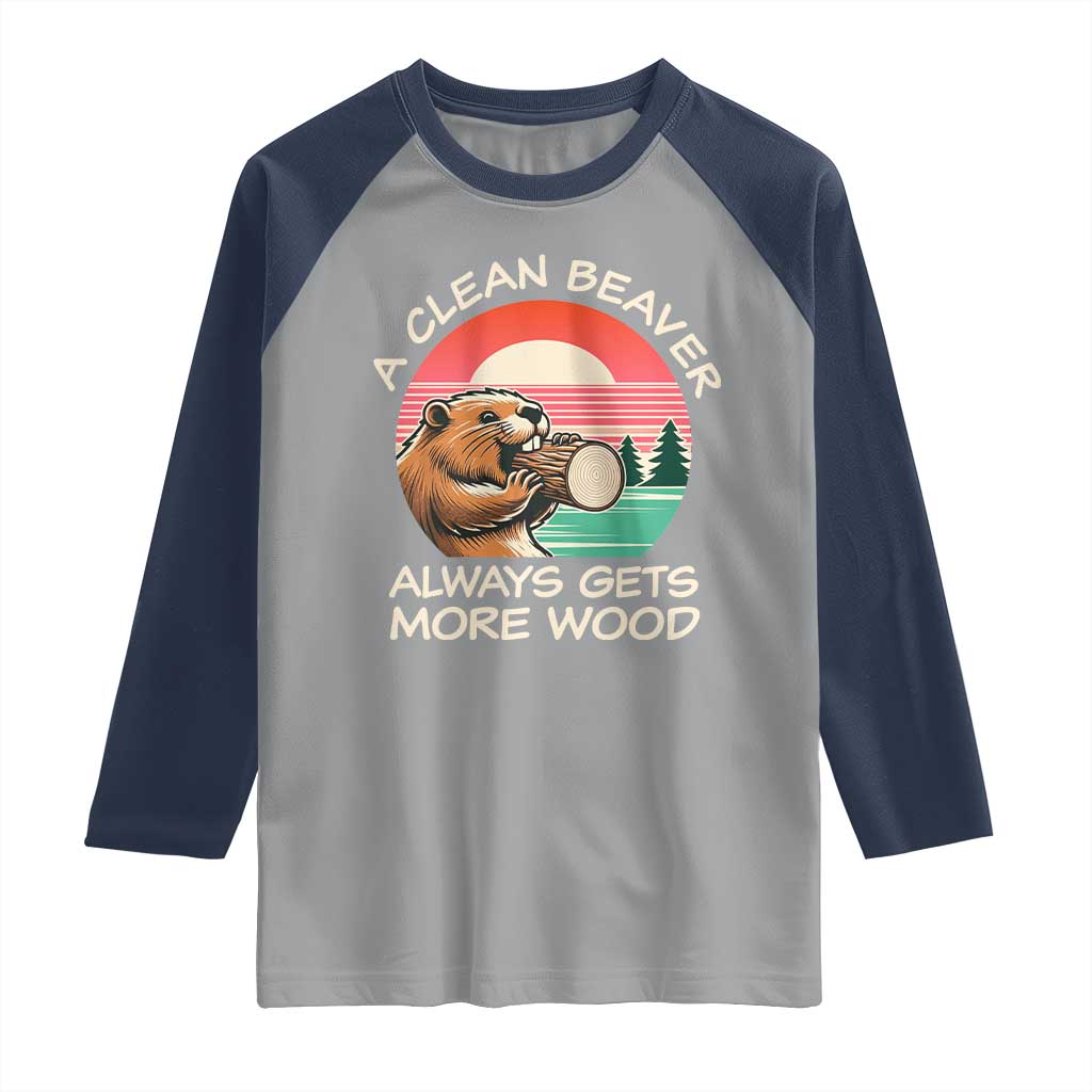 Funny Beaver Joke Raglan Shirt A Clean Beaver Always Gets More Wood Adult Humor