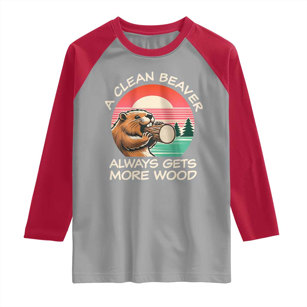 Funny Beaver Joke Raglan Shirt A Clean Beaver Always Gets More Wood Adult Humor