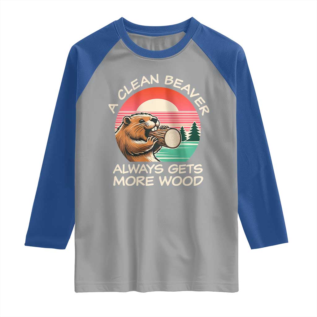 Funny Beaver Joke Raglan Shirt A Clean Beaver Always Gets More Wood Adult Humor