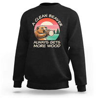 Funny Beaver Joke Sweatshirt A Clean Beaver Always Gets More Wood Adult Humor