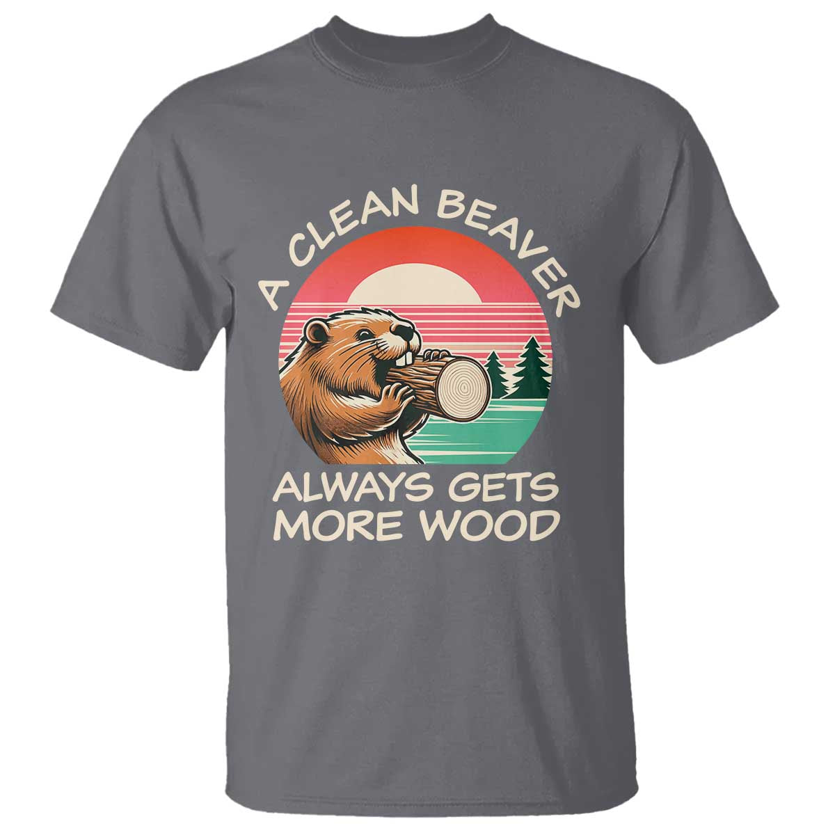 Funny Beaver Joke T Shirt A Clean Beaver Always Gets More Wood Adult Humor