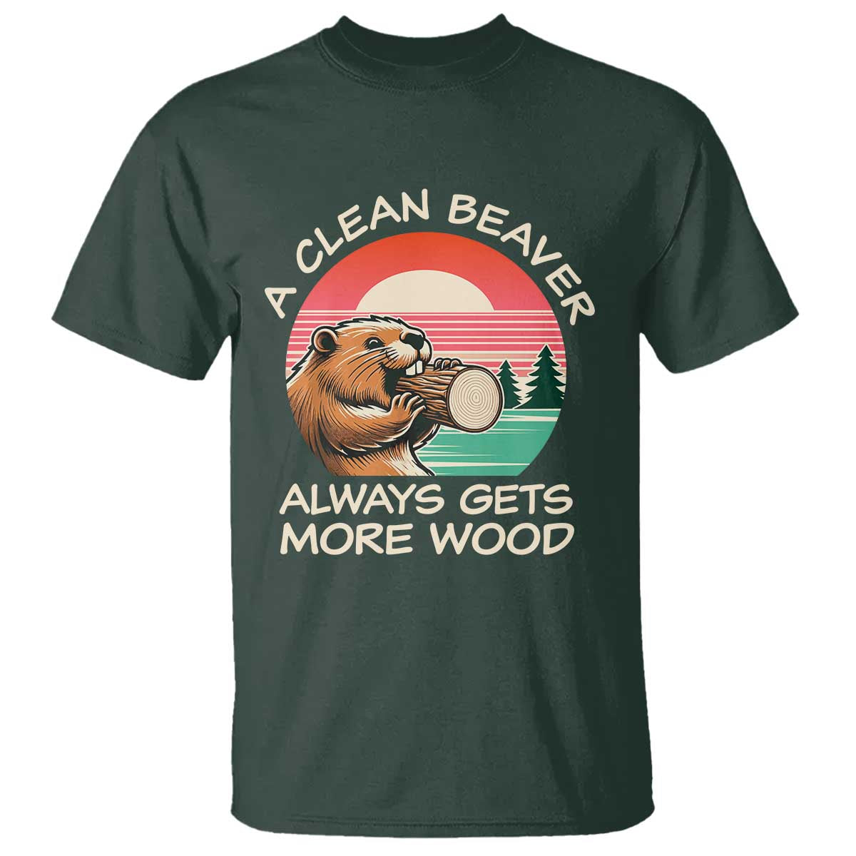 Funny Beaver Joke T Shirt A Clean Beaver Always Gets More Wood Adult Humor