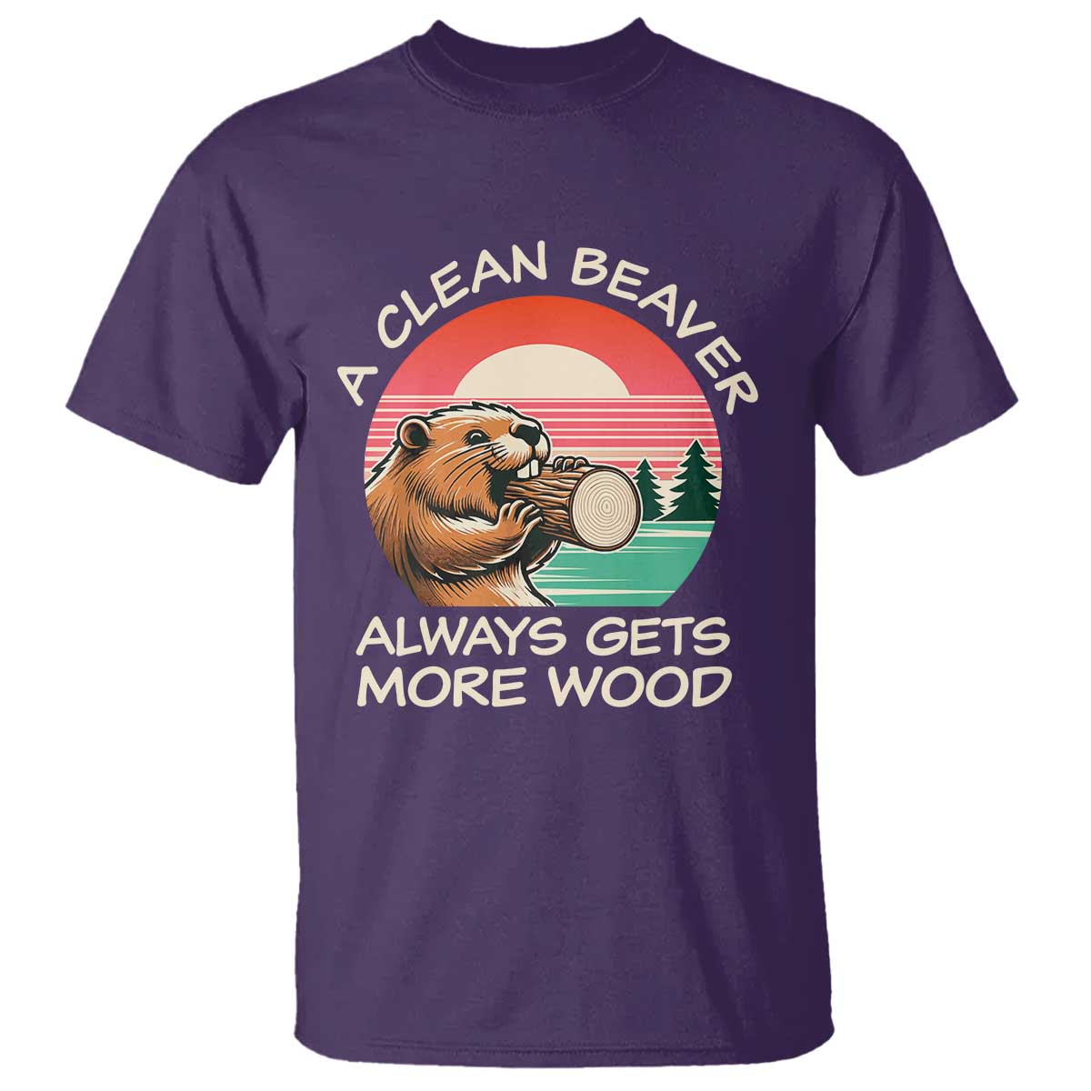 Funny Beaver Joke T Shirt A Clean Beaver Always Gets More Wood Adult Humor