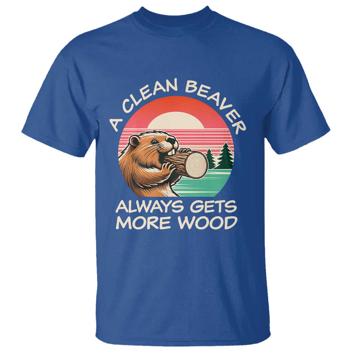 Funny Beaver Joke T Shirt A Clean Beaver Always Gets More Wood Adult Humor
