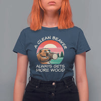 Funny Beaver Joke T Shirt For Women A Clean Beaver Always Gets More Wood Adult Humor