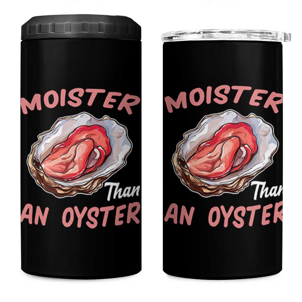 Moister Than An Oyster Funny Offensive 4 in 1 Can Cooler Tumbler Inappropriate Adult Humor - Wonder Print Shop
