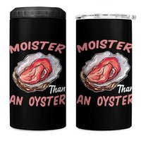 Moister Than An Oyster Funny Offensive 4 in 1 Can Cooler Tumbler Inappropriate Adult Humor - Wonder Print Shop