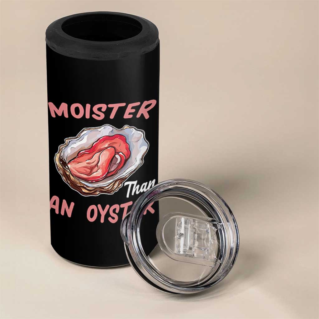 Moister Than An Oyster Funny Offensive 4 in 1 Can Cooler Tumbler Inappropriate Adult Humor - Wonder Print Shop