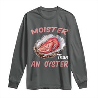 Moister Than An Oyster Funny Offensive Long Sleeve Shirt Inappropriate Adult Humor - Wonder Print Shop